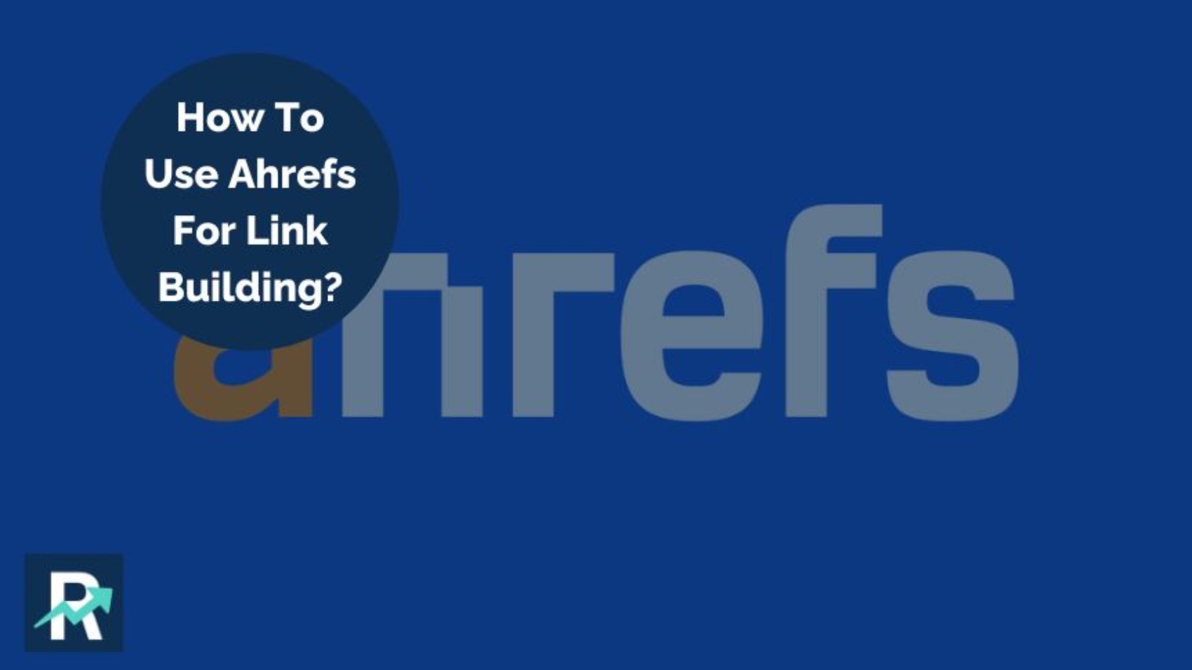 Use Ahrefs For Link Building