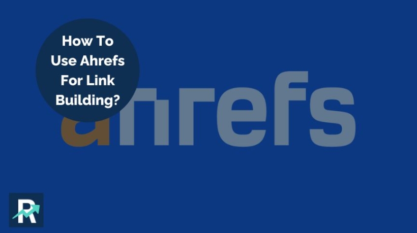 Use Ahrefs For Link Building